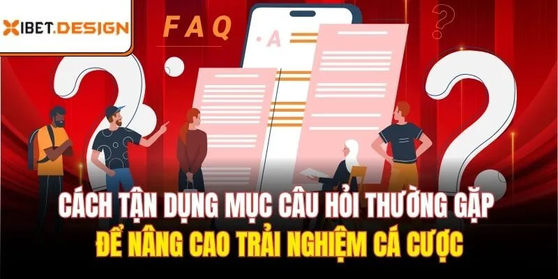 Cách tận dụng mục câu hỏi thường gặp để nâng cao trải nghiệm cá cược