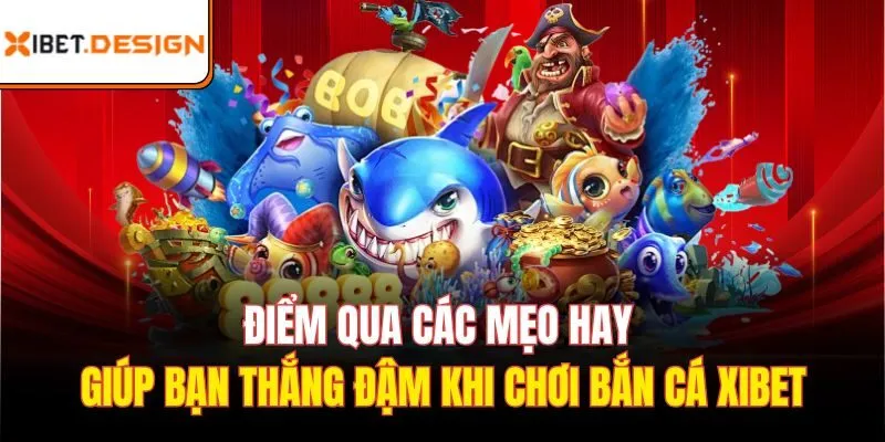 Điểm qua các mẹo hay giúp bạn thắng đậm khi chơi bắn cá xibet