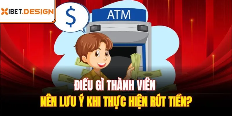 Điều gì thành viên nên lưu ý khi thực hiện rút tiền?
