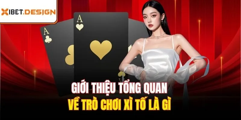 Giới thiệu tổng quan về trò chơi xì tố là gì