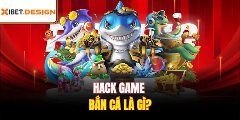 Hack game bắn cá là gì?