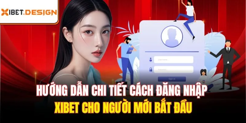 Hướng dẫn chi tiết cách đăng nhập xibet cho người mới bắt đầu