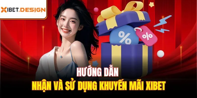 Hướng dẫn nhận và sử dụng khuyến mãi Xibet