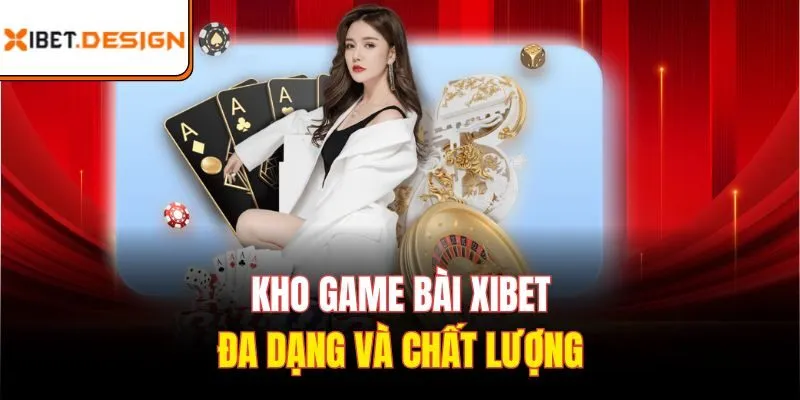 Kho game bài Xibet đa dạng và chất lượng