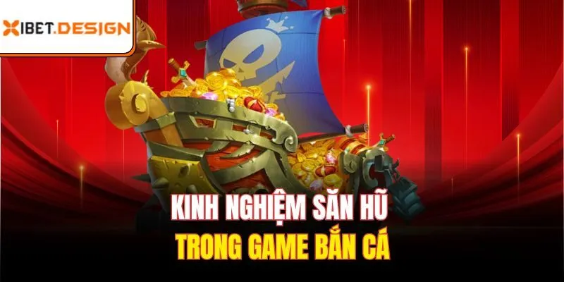 Kinh nghiệm săn hũ trong game bắn cá