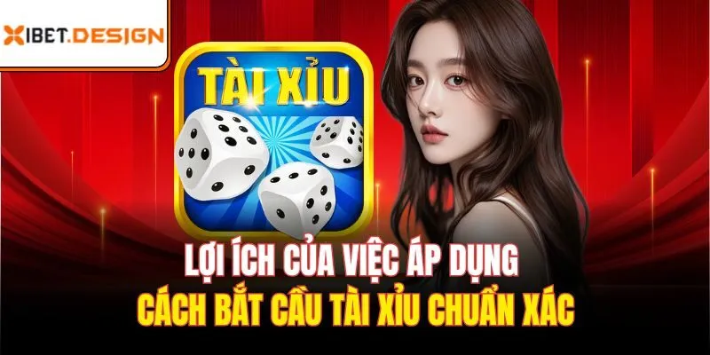 Lợi ích của việc áp dụng cách bắt cầu tài xỉu chuẩn xác