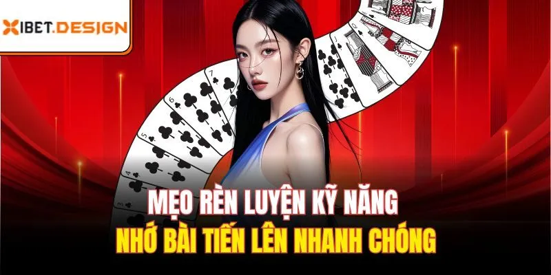 Mẹo rèn luyện kỹ năng nhớ bài tiến lên nhanh chóng