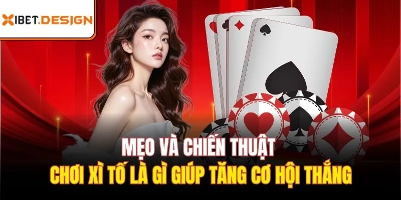 Mẹo và chiến thuật chơi xì tố là gì giúp tăng cơ hội thắng
