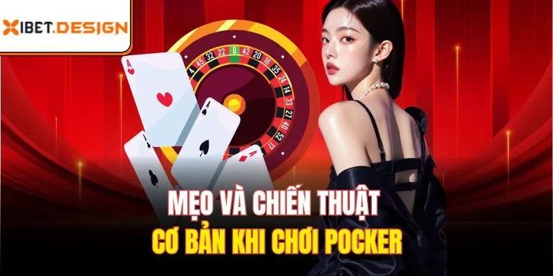 Mẹo và chiến thuật cơ bản khi chơi Poker