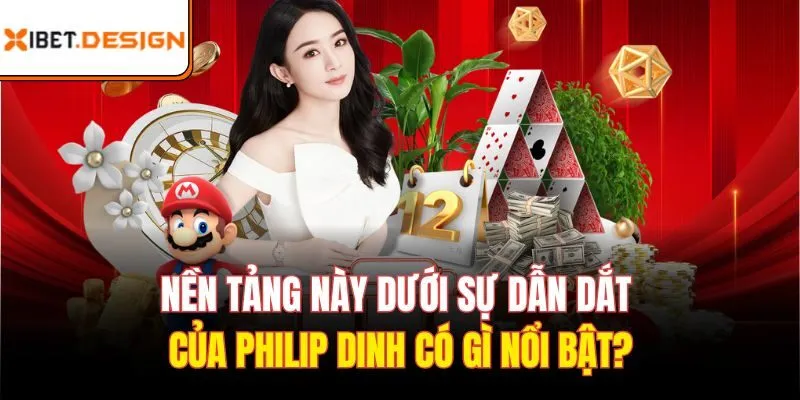 Xibet dưới sự dẫn dắt của Philip Dinh đã đạt được thành tựu gì?