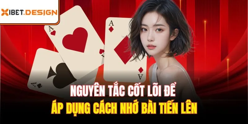 Nguyên tắc cốt lõi để áp dụng cách nhớ bài tiến lên