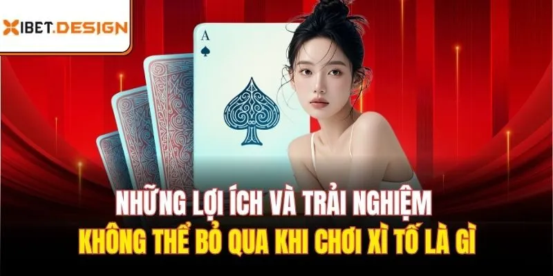 Những lợi ích và trải nghiệm không thể bỏ qua khi chơi xì tố là gì