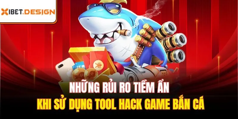 Những rủi ro tiềm ẩn khi sử dụng tool hack game bắn cá