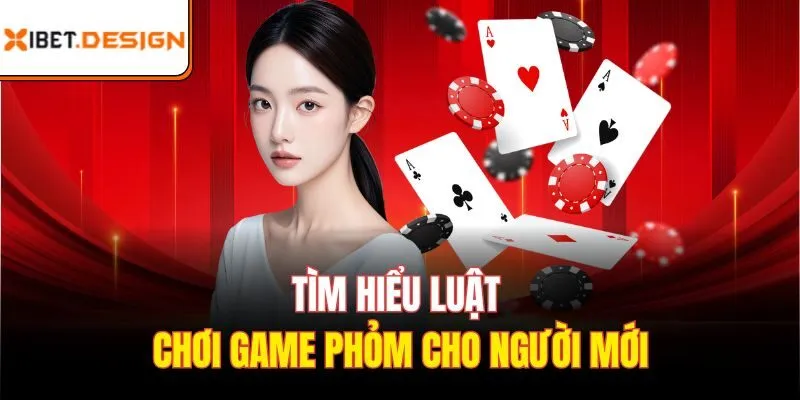 Tìm hiểu luật chơi game phỏm cho người mới