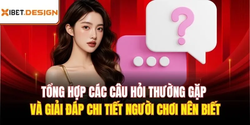 Tổng hợp các câu hỏi thường gặp và giải đáp chi tiết người chơi nên biết