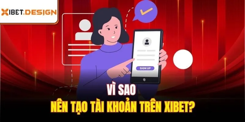 Vì sao nên tạo tài khoản trên xibet?