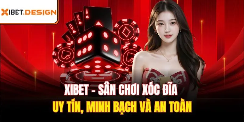 Xibet - Sân chơi xóc đĩa uy tín, minh bạch và an toàn